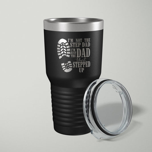 I'm Not The Step Dad, I'm The Dad That Stepped Up Laser Engraved Tumbler - 30oz Tumblers