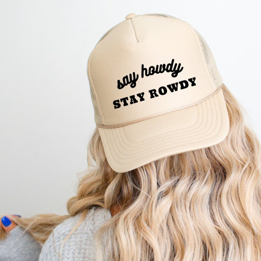 Say Howdy Stay Rowdy Funny Classic Foam Trucker Hat Khaki Trucker Hat