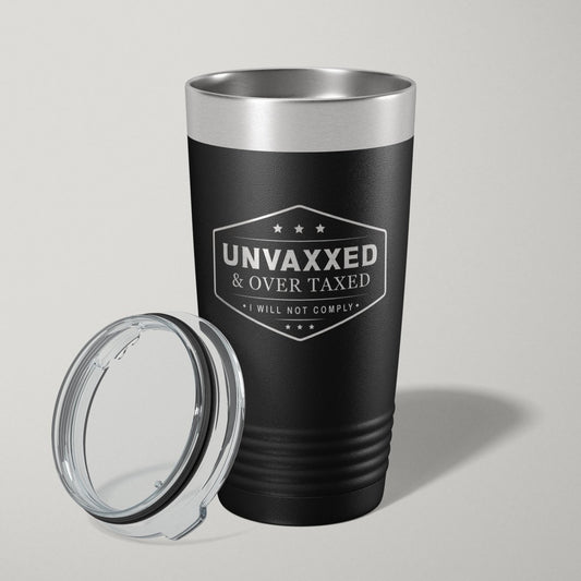 UNVAXXED and OVER TAXED 20oz Laser Engraved Tumbler Travel Mug Tumblers