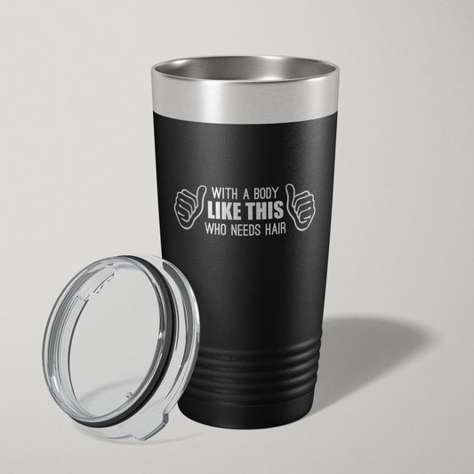 With A Body Like This Who Needs Hair Funny 20oz Laser Engraved Tumbler Travel Mug Tumblers